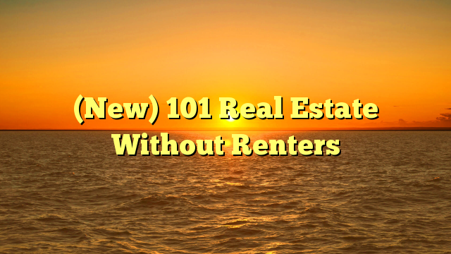 Read more about the article (New) 101 Real Estate Without Renters