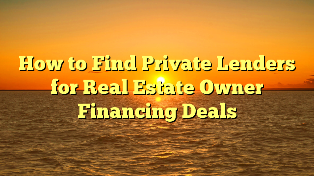 You are currently viewing How to Find Private Lenders for Real Estate Owner Financing Deals