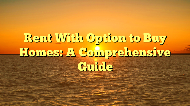 Read more about the article Rent With Option to Buy Homes: A Comprehensive Guide