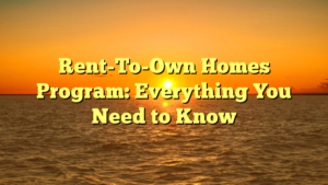 Read more about the article Rent-To-Own Homes Program: Everything You Need to Know