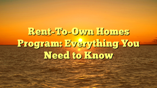 Read more about the article Rent-To-Own Homes Program: Everything You Need to Know