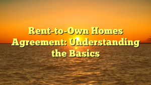 Read more about the article Rent-to-Own Homes Agreement: Understanding the Basics