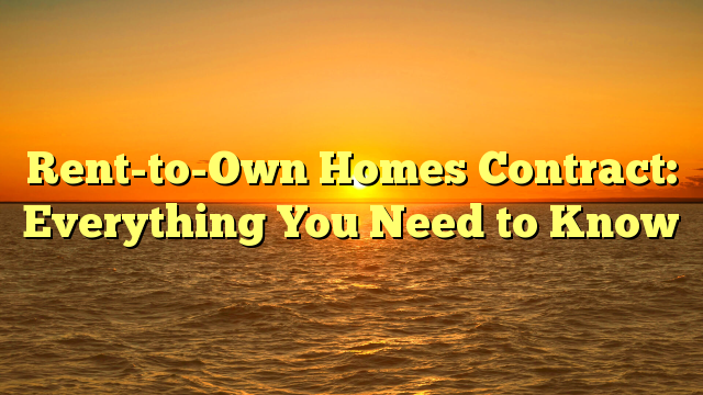 Read more about the article Rent-to-Own Homes Contract: Everything You Need to Know